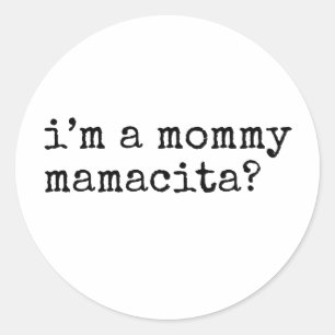 I'm a Mommy Mamacita Funny Mom Classic Round Sticker