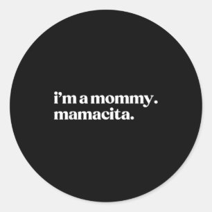 I'm A Mommy Mamacita Funny Spanish Mom Grandma  Classic Round Sticker
