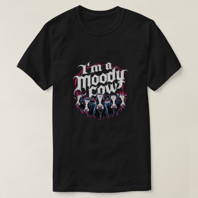 I'm a moody cow T-Shirt (Design Front)