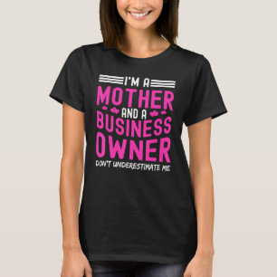 Im A Mother And A Business Owner Dont Underestimat T-Shirt