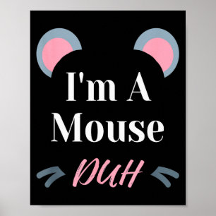I'm A Mouse Duh Easy Halloween Costume Funny  Poster