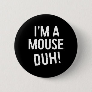 I'm A Mouse Duh! Mouse Costume 2 Inch Round Button