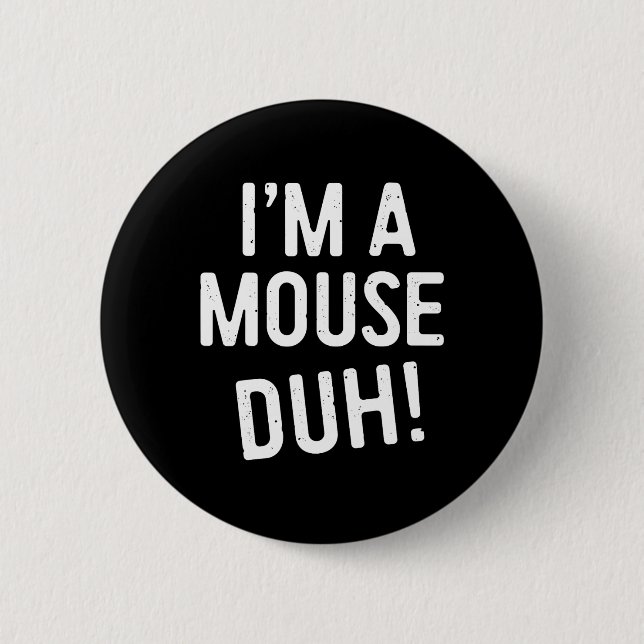 I'm A Mouse Duh! Mouse Costume  2 Inch Round Button (Front)