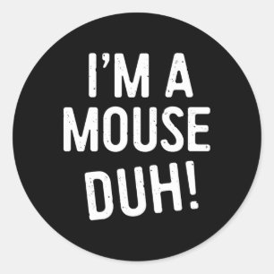 I'm A Mouse Duh! Mouse Costume Classic Round Sticker