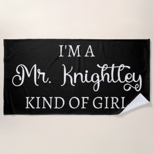 I'm A Mr. Knightley Kind Of Girl I Beach Towel