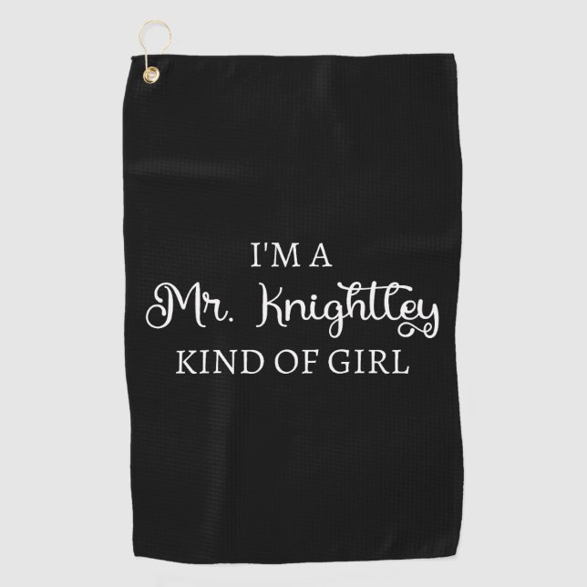  I'm A Mr. Knightley Kind Of Girl I Golf Towel (Front)