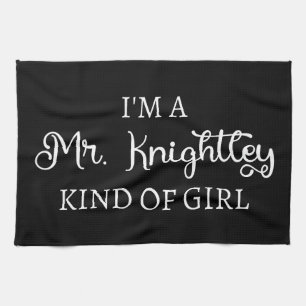  I'm A Mr. Knightley Kind Of Girl I Kitchen Towel