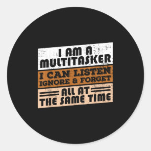 I'm A Multi-tasker I Can Listen Ignore &amp; Forge Classic Round Sticker