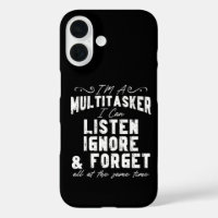 I'm A Multitasker I Can Listen Ignore And Forget