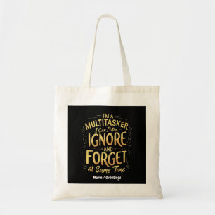 I'm A Multitasker I Can Listen, Ignore and Forget Tote Bag