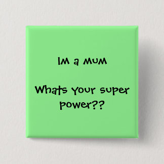 Im a mum Whats your super power?? 2 Inch Square Button
