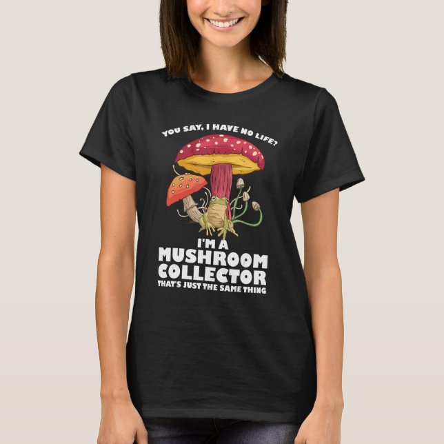 I'm a Mushroom collector Mushroom Hunting 1 T-Shirt (Front)
