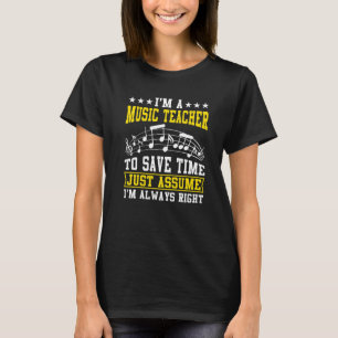 I'm A Music Teacher To Save Time Music Teacher  Mu T-Shirt