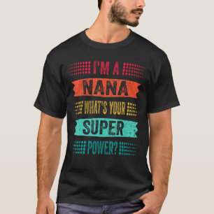 I'm a Nana What's Your Superpower Funny Grandma T-Shirt