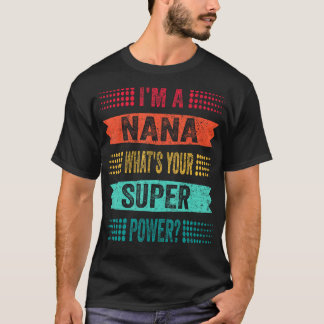 I'm a Nana What's Your Superpower Funny Grandma T-Shirt