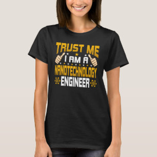 I'm a Nanotechnology Engineer Engineering T-Shirt