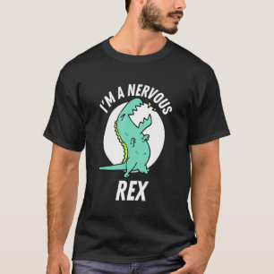 i'm a nervous rex cute Rex Dinosaur T-Shirt