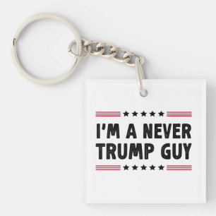 I'm A Never Trump Guy Anti-Trump Election Gift Keychain
