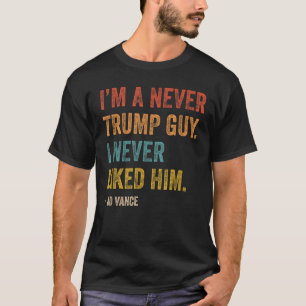 I'm A Never Trump Guy I Never Liked Him Vance  T-Shirt