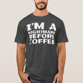 Im A Nightmare Before Coffee 176  T-Shirt