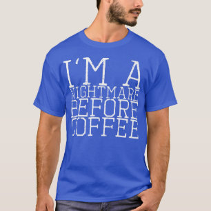 I'm A Nightmare Before Coffee Premium112 T-Shirt