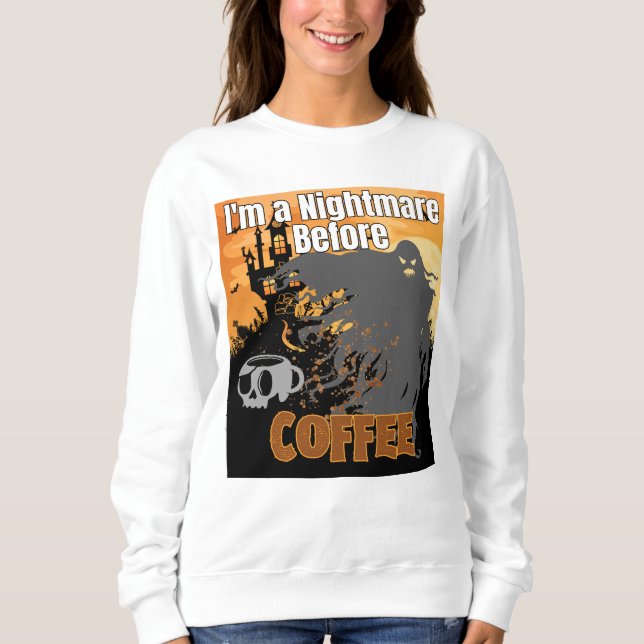 I'm a nightmare before Coffee. Sweatshirt (Front)
