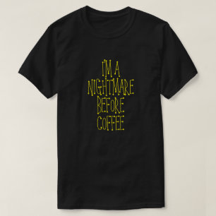 I'M A NIGHTMARE BEFORE COFFEE T-Shirt