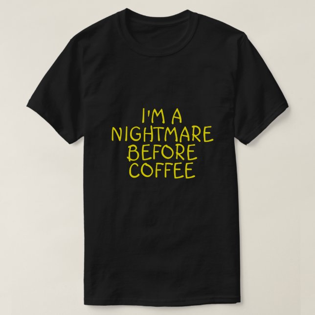 I'M A NIGHTMARE BEFORE COFFEE T-Shirt (Design Front)