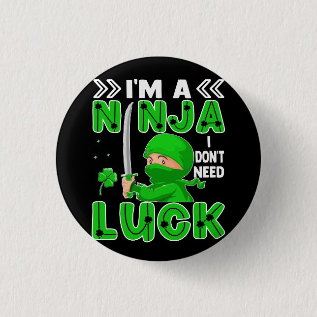 I'm A Ninja I Don't Need Luck St. Patrick's Day 1 Inch Round Button (Front)