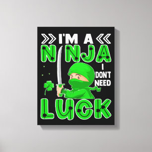 I'm A Ninja I Don't Need Luck St. Patrick's Day Canvas Print