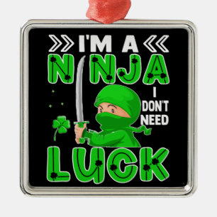 I'm A Ninja I Don't Need Luck St. Patrick's Day Metal Ornament
