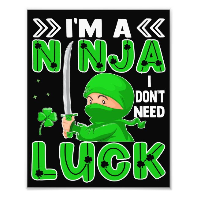 I'm A Ninja I Don't Need Luck St. Patrick's Day Photo Print (Front)