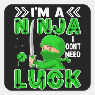 I'm A Ninja I Don't Need Luck St. Patrick's Day Square Sticker