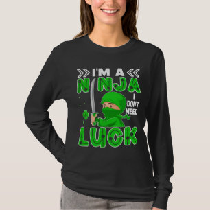 I'm A Ninja I Don't Need Luck St. Patrick's Day T-Shirt