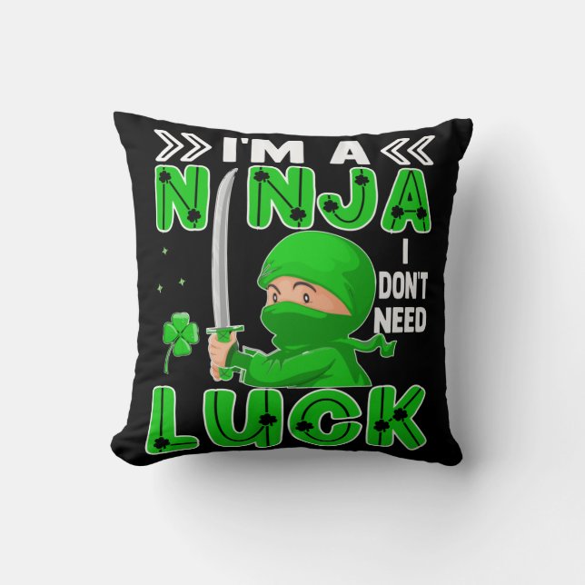 I'm A Ninja I Don't Need Luck St. Patrick's Day Throw Pillow (Front)