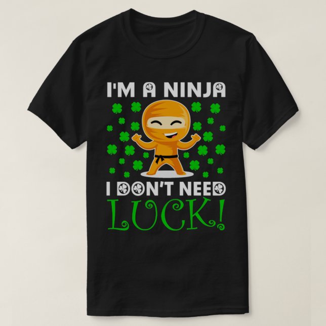 Im A Ninja I Dont Need LuckCute Ninja St Patricks  T-Shirt (Design Front)