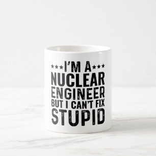 I'M A Nuclear Engineer But I Can't Fix Stupid Coffee Mug