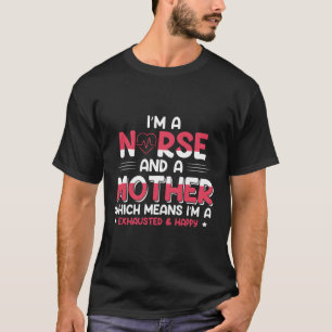 I'M A Nurse And A Mother Which Means I'M A Exhaust T-Shirt