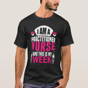 I'm A Nurse And This Is My Week Happy Day Practiti T-Shirt