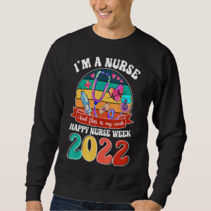 I'm A Nurse And This Is My Week Happy Nurse Week 2 Sweatshirt