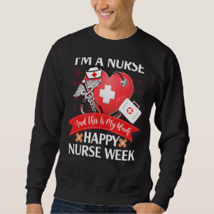 I'm A Nurse And This Is My Week Happy Nurse Week 2 Sweatshirt