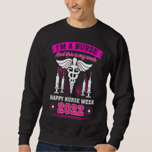 I'm A Nurse And This Is My Week Happy Nurse Week 2 Sweatshirt
