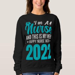 I'm A Nurse And This Is My Week Happy Nurse Week 2 Sweatshirt