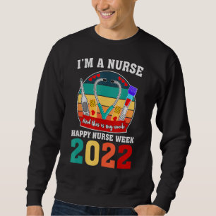 I'm A Nurse And This Is My Week Happy Nurse Week 2 Sweatshirt