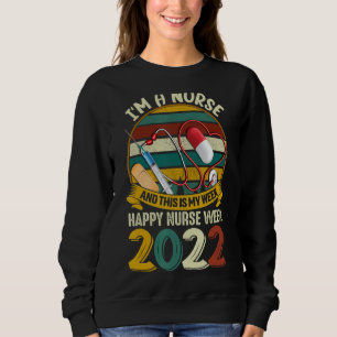 I'm A Nurse And This Is My Week Happy Nurse Week 2 Sweatshirt