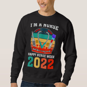 I'm A Nurse And This Is My Week Happy Nurse Week 2 Sweatshirt