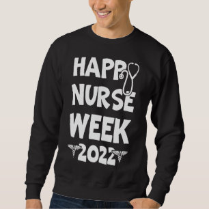I'm A Nurse And This Is My Week Happy Nurse Week 3 Sweatshirt