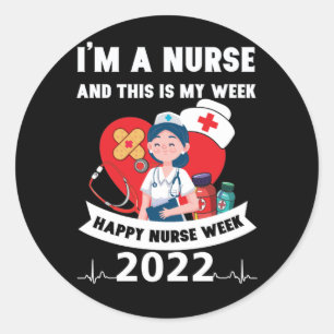 I'm A Nurse And This Is My Week Happy Nurse Week Classic Round Sticker