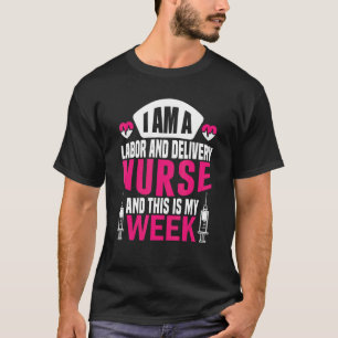 I'm A Nurse And This Is My Week Labor And Delivery T-Shirt