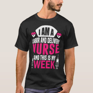 I'm A Nurse And This Is My Week Labour And Deliver T-Shirt